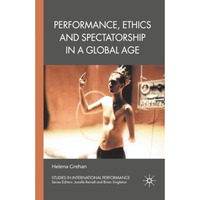 Performance, Ethics and Spectatorship in a Global Age [Paperback]