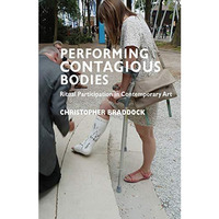 Performing Contagious Bodies: Ritual Participation in Contemporary Art [Hardcover]