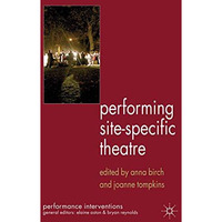 Performing Site-Specific Theatre: Politics, Place, Practice [Paperback]