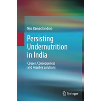 Persisting Undernutrition in India: Causes, Consequences and Possible Solutions [Paperback]