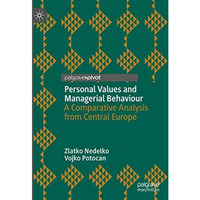 Personal Values and Managerial Behaviour: A Comparative Analysis from Central Eu [Hardcover]