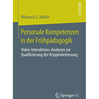 Personale Kompetenzen in der Fr?hp?dagogik: Video-Interaktions-Analysen zur Qual [Paperback]