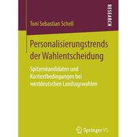 Personalisierungstrends der Wahlentscheidung: Spitzenkandidaten und Kontextbedin [Paperback]