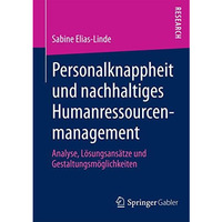 Personalknappheit und nachhaltiges Humanressourcenmanagement: Analyse, L?sungsan [Paperback]