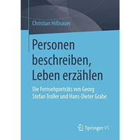 Personen beschreiben, Leben erz?hlen: Die Fernsehportr?ts von Georg Stefan Troll [Paperback]