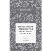 Perspectives on Public Relations Historiography and Historical Theorization: Oth [Hardcover]