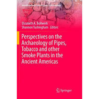 Perspectives on the Archaeology of Pipes, Tobacco and other Smoke Plants in the  [Paperback]