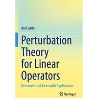 Perturbation Theory for Linear Operators: Denseness and Bases with Applications [Paperback]