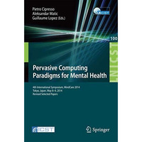 Pervasive Computing Paradigms for Mental Health: 4th International Symposium, Mi [Paperback]