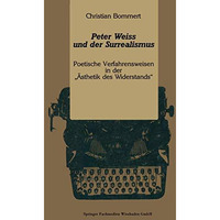 Peter Weiss und der Surrealismus: Poetische Verfahrensweisen in der ?sthetik de [Paperback]