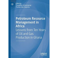 Petroleum Resource Management in Africa: Lessons from Ten Years of Oil and Gas P [Hardcover]