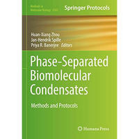 Phase-Separated Biomolecular Condensates: Methods and Protocols [Hardcover]