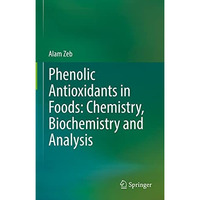 Phenolic Antioxidants in Foods: Chemistry, Biochemistry and Analysis [Hardcover]