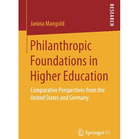 Philanthropic Foundations in Higher Education: Comparative Perspectives from the [Paperback]