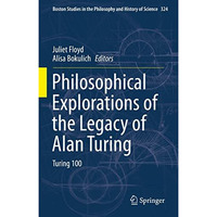 Philosophical Explorations of the Legacy of Alan Turing: Turing 100 [Hardcover]