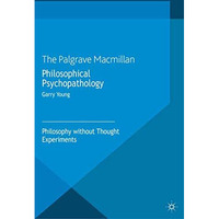 Philosophical Psychopathology: Philosophy without Thought Experiments [Paperback]