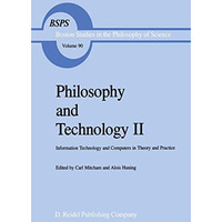 Philosophy and Technology II: Information Technology and Computers in Theory and [Paperback]