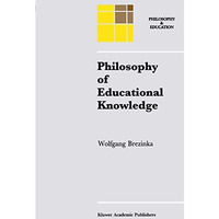 Philosophy of Educational Knowledge: An Introduction to the Foundations of Scien [Hardcover]