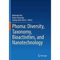 Phoma: Diversity, Taxonomy, Bioactivities, and Nanotechnology [Paperback]