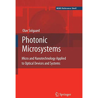 Photonic Microsystems: Micro and Nanotechnology Applied to Optical Devices and S [Paperback]