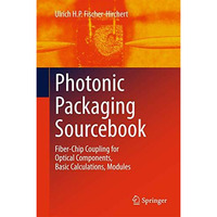 Photonic Packaging Sourcebook: Fiber-Chip Coupling for Optical Components, Basic [Hardcover]