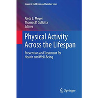 Physical Activity Across the Lifespan: Prevention and Treatment for Health and W [Paperback]