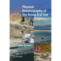 Physical Oceanography of the Dying Aral Sea [Hardcover]