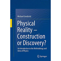 Physical Reality  Construction or Discovery?: An Introduction to the Methodolog [Hardcover]