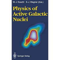 Physics of Active Galactic Nuclei: Proceedings of the International Conference,  [Paperback]