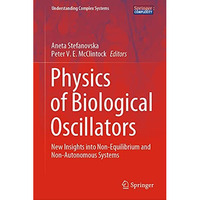 Physics of Biological Oscillators: New Insights into Non-Equilibrium and Non-Aut [Hardcover]