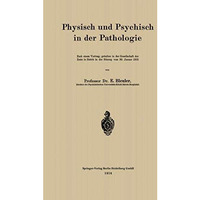 Physisch und Psychisch in der Pathologie: Nach einem Vortrag, gehalten in der Ge [Paperback]