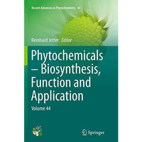 Phytochemicals  Biosynthesis, Function and Application: Volume 44 [Paperback]