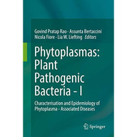 Phytoplasmas: Plant Pathogenic Bacteria - I: Characterisation and Epidemiology o [Hardcover]