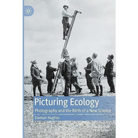 Picturing Ecology: Photography and the birth of a new science [Paperback]