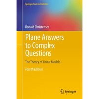 Plane Answers to Complex Questions: The Theory of Linear Models [Paperback]