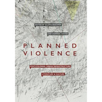 Planned Violence: Post/Colonial Urban Infrastructure, Literature and Culture [Paperback]