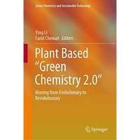 Plant Based Green Chemistry 2.0: Moving from Evolutionary to Revolutionary [Hardcover]