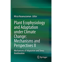 Plant Ecophysiology and Adaptation under Climate Change: Mechanisms and Perspect [Paperback]