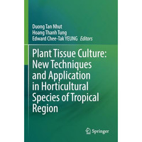 Plant Tissue Culture: New Techniques and Application in Horticultural Species of [Paperback]