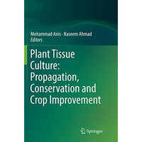 Plant Tissue Culture: Propagation, Conservation and Crop Improvement [Paperback]