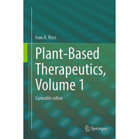 Plant-Based Therapeutics, Volume 1: Cannabis sativa [Hardcover]