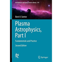 Plasma Astrophysics, Part I: Fundamentals and Practice [Paperback]