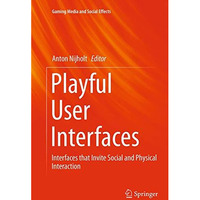 Playful User Interfaces: Interfaces that Invite Social and Physical Interaction [Paperback]