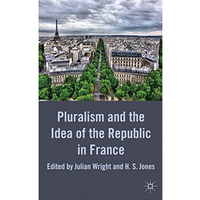 Pluralism and the Idea of the Republic in France [Hardcover]