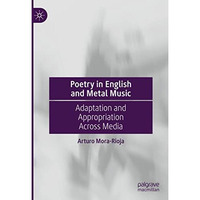 Poetry in English and Metal Music: Adaptation and Appropriation Across Media [Hardcover]