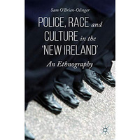 Police, Race and Culture in the 'new Ireland': An Ethnography [Hardcover]