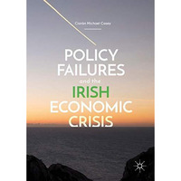 Policy Failures and the Irish Economic Crisis [Hardcover]