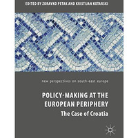 Policy-Making at the European Periphery: The Case of Croatia [Hardcover]