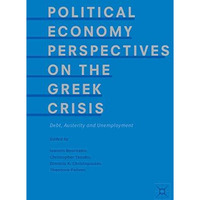 Political Economy Perspectives on the Greek Crisis: Debt, Austerity and Unemploy [Paperback]