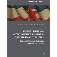 Political Elites and Decentralization Reforms in the Post-Socialist Balkans: Reg [Hardcover]